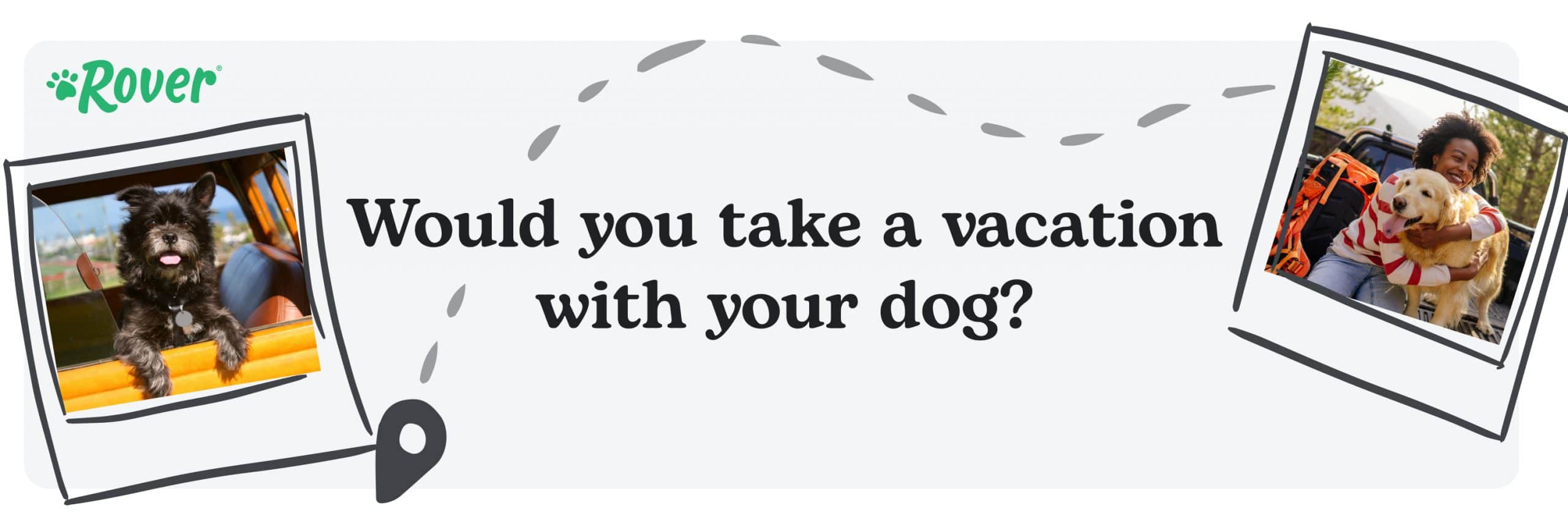 A gray banner with "Would you take a vacation with your dog?" and a picture of dogs traveling.