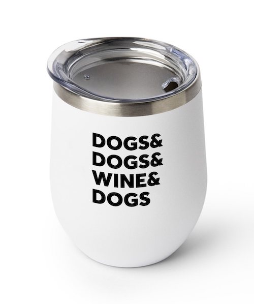 white tumbler with lid and text reading "dogs & dogs & wine & dogs"