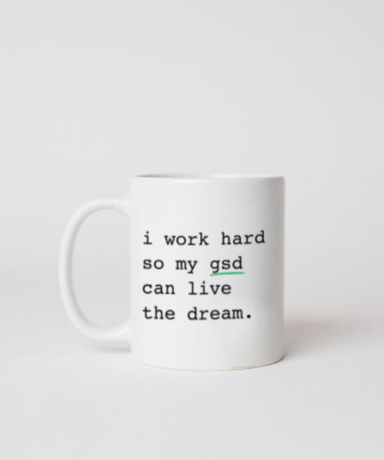 white mug with the words I work hard so my GSD can live the dream